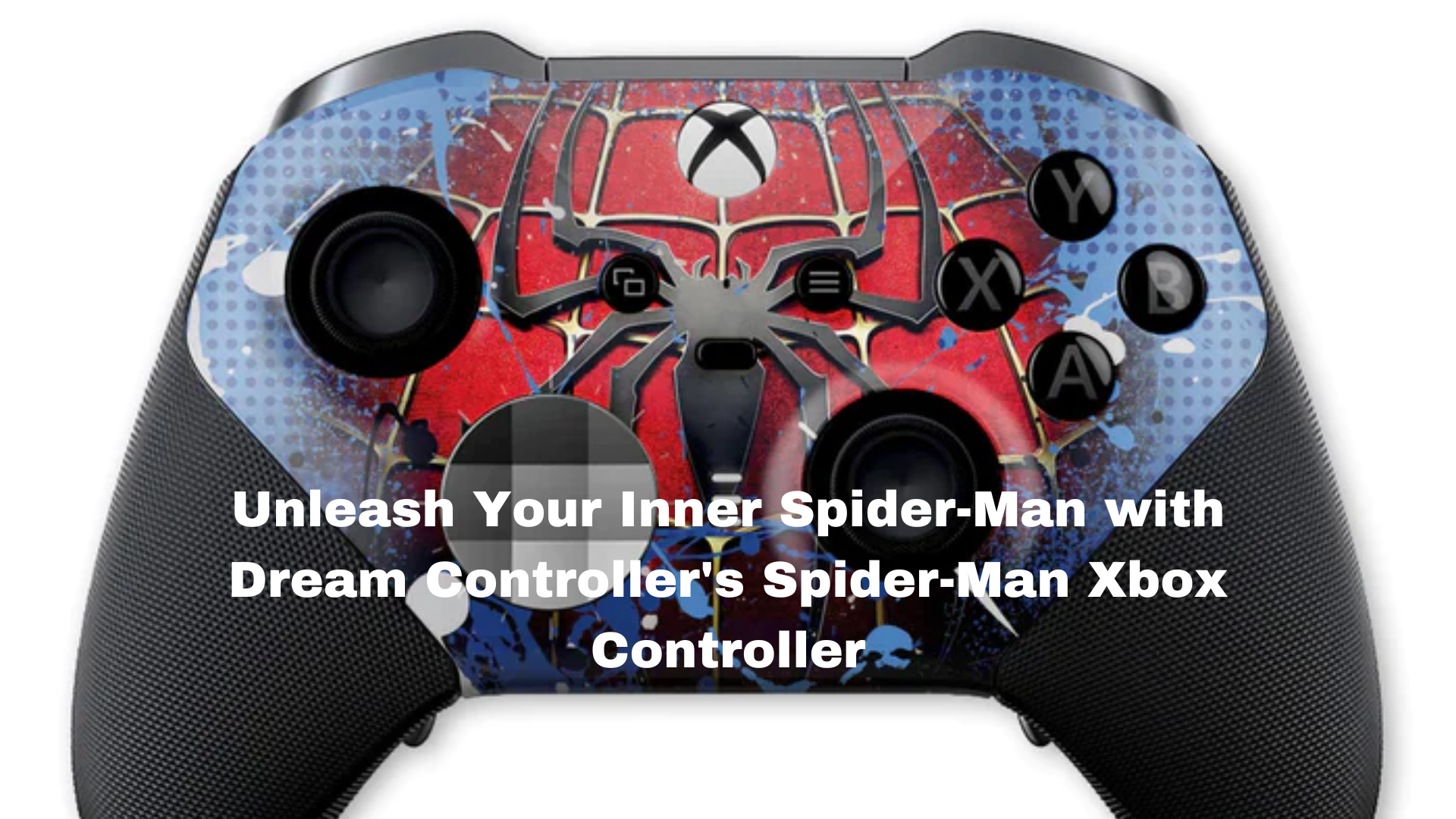 Unleash Your Inner Spider-Man with Dream Controller's Spider-Man Xbox Controller