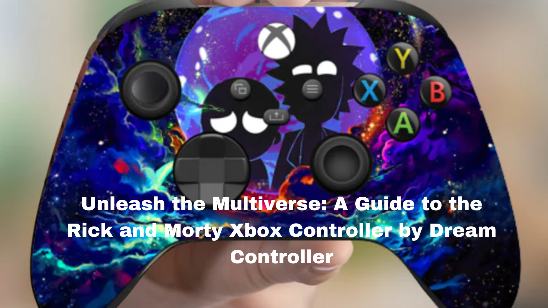 Unleash the Multiverse: A Guide to the Rick and Morty Xbox Controller by Dream Controller