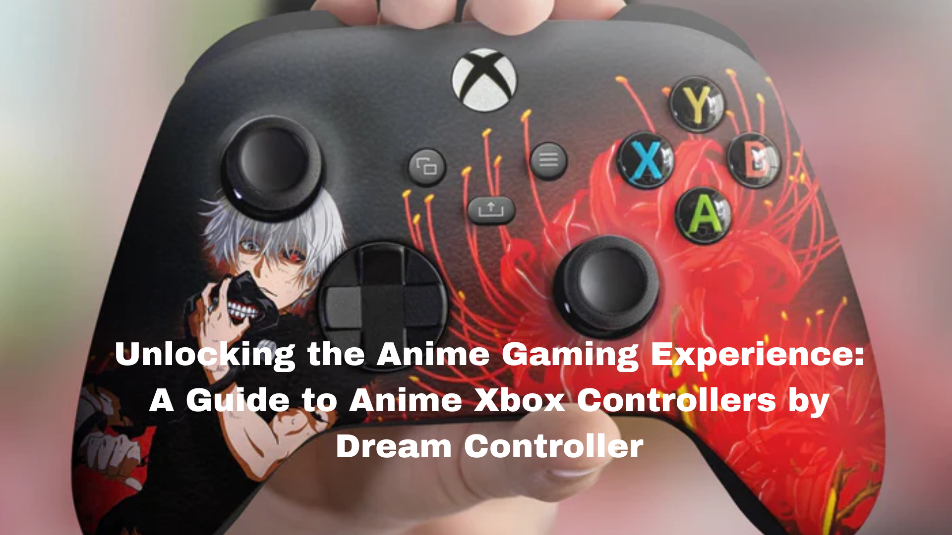 Unlocking the Anime Gaming Experience: A Guide to Anime Xbox Controllers by Dream Controller